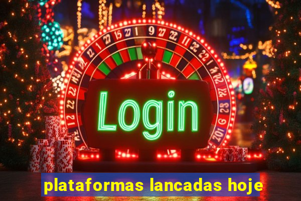 plataformas lancadas hoje